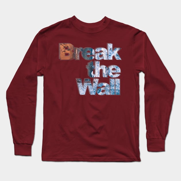 Break the Wall Long Sleeve T-Shirt by afternoontees